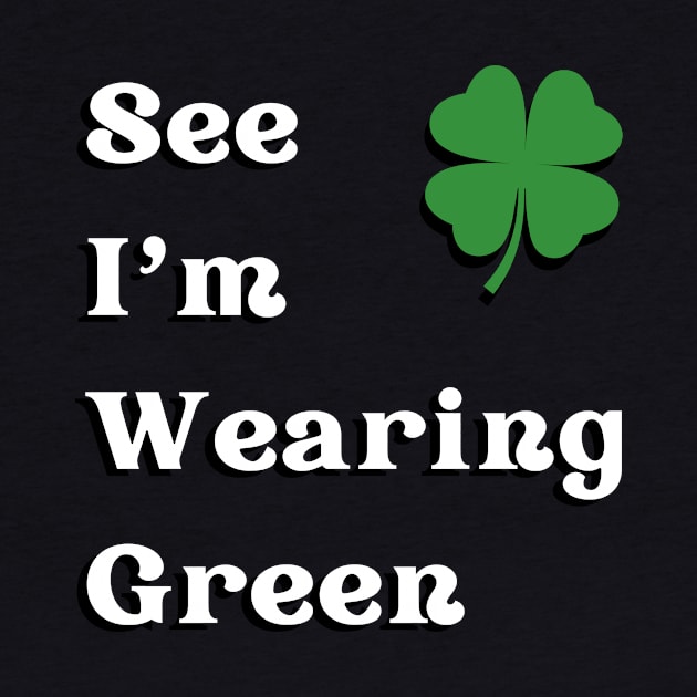 See I'm Wearing Green by Nifty Gorilla Tees